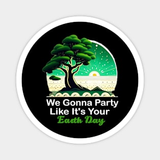 We Gonna Party Like It's Your Earth Day Funny Environment Magnet